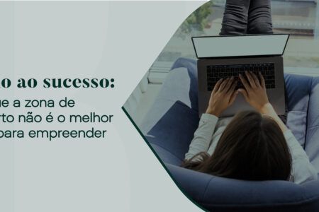 Por que a zona de conforto não é o melhor lugar para empreender