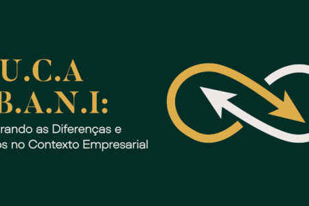  V.U.C.A e B.A.N.I: Explorando as Diferenças e Efeitos no Contexto Empresarial