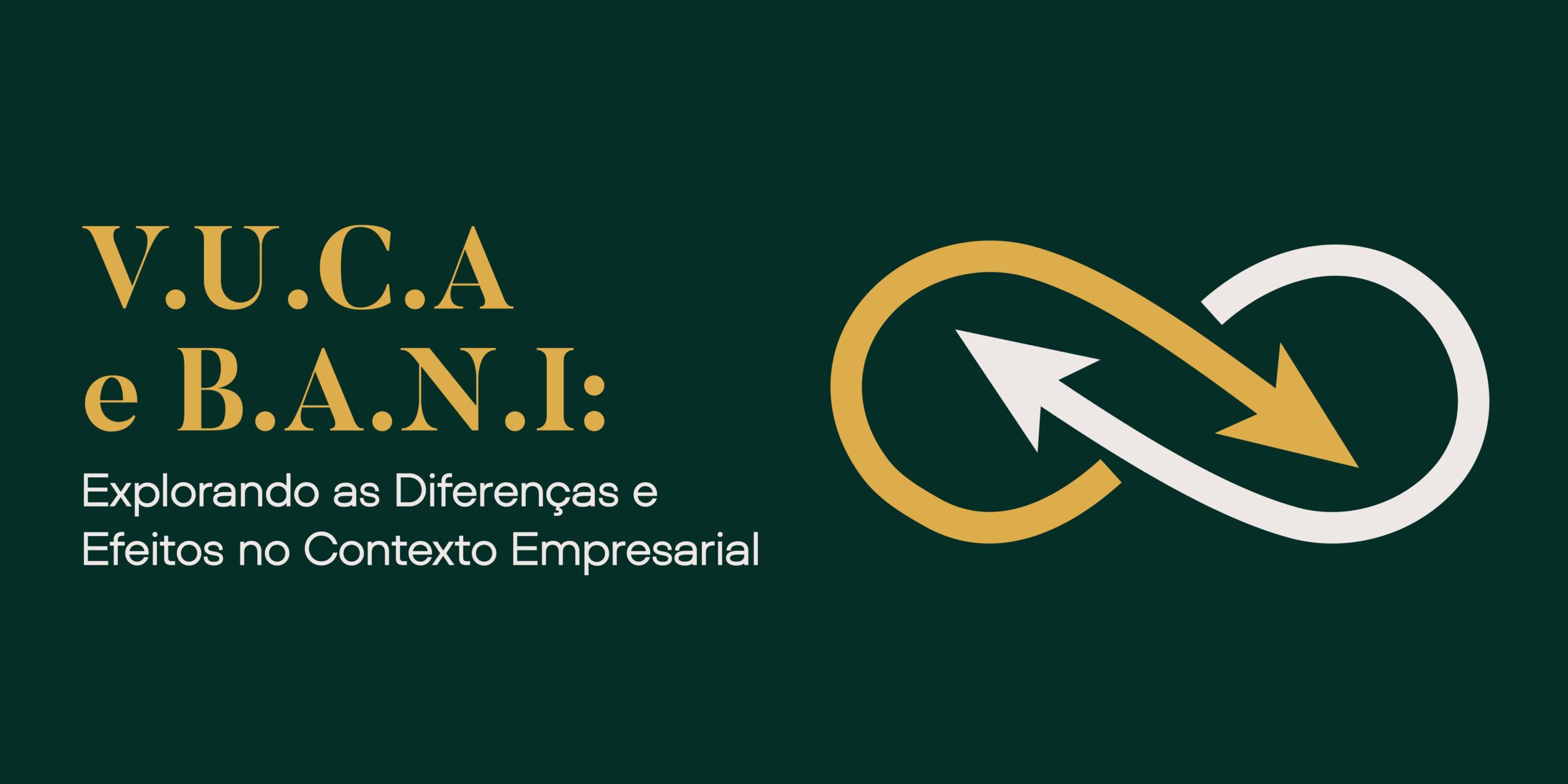  V.U.C.A e B.A.N.I: Explorando as Diferenças e Efeitos no Contexto Empresarial