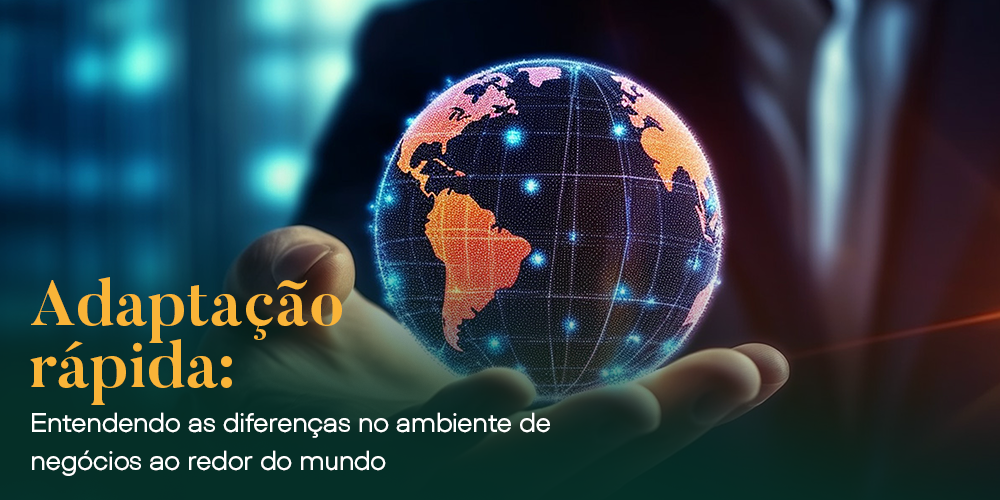 Adaptação rápida: entendendo as diferenças no ambiente de negócios ao redor do mundo